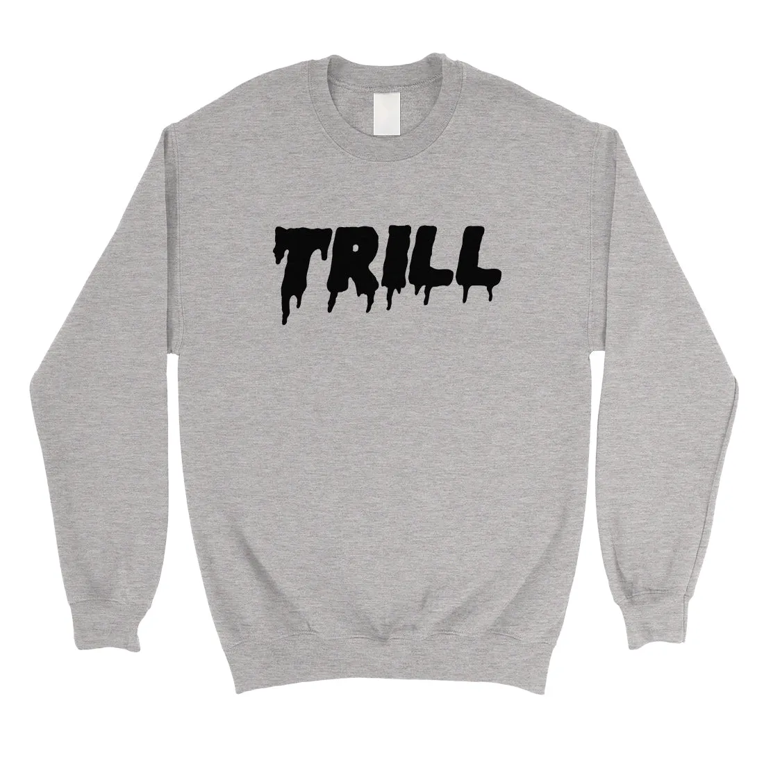 365 Printing Trill Unisex Sweatshirt Funny Saying Pullover Gag Birthday Gift